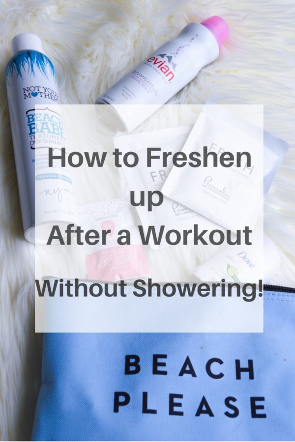 How to Freshen Up After the Gym...When You Have no Time to Shower
